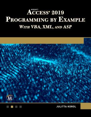Microsoft Access 2019 Programming by Example with VBA, XML, and ASP - Korol, Julitta