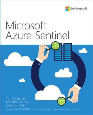 Microsoft Azure Sentinel: Planning and implementing Microsoft's cloud-native SIEM solution - Diogenes, Yuri, and DiCola, Nicholas, and Trull, Jonathan