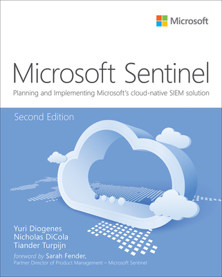 Microsoft Azure Sentinel: Planning and Implementing Microsoft's Cloud-Native Siem Solution - Diogenes, Yuri, and Dicola, Nicholas, and Turpijn, Tiander