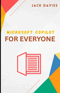 Microsoft Copilot for Everyone: A Beginner's Guide to Working Smarter with AI