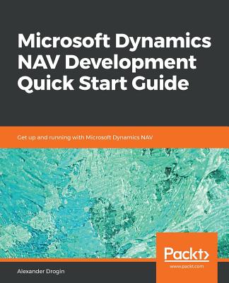 Microsoft Dynamics NAV Development Quick Start Guide - Drogin, Alexander