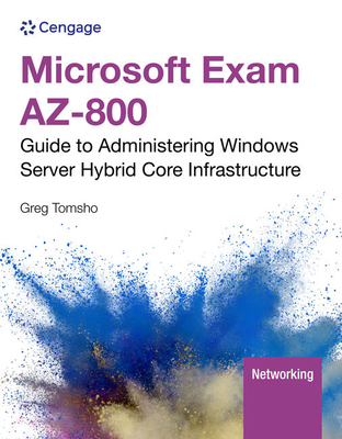 Microsoft Exam Az-800: Guide to Administering Windows Server Hybrid Core Infrastructure, Loose-Leaf Version - Tomsho, Greg
