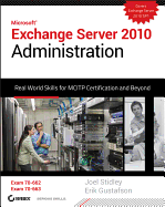 Microsoft Exchange Server 2010 Administration: Real World Skills for MCITP Certification and Beyond