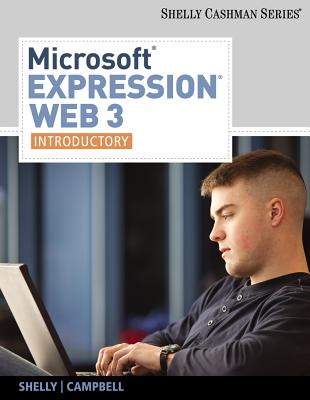 Microsoft Expression Web 3: Introductory - Shelly, Gary B, and Campbell, Jennifer, and Rivers, Ollie N