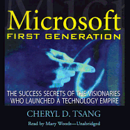 Microsoft First Generation: The Success Secrets of the Visionaries Who Launched a Technology Empire