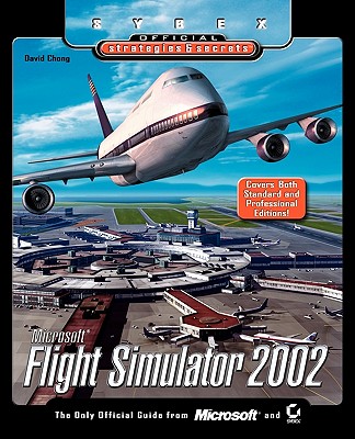 Microsoft Flight Simulator 2002: Sybex Official Strategies & Secrets - Chong, David