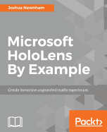 Microsoft HoloLens By Example: Create immersive Augmented Reality experiences