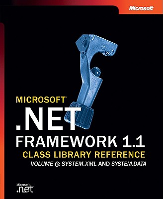 Microsoft .NET Framework 1.1 Class Library Reference Volume 6: System.Xml and System.Data - Microsoft Corporation, -