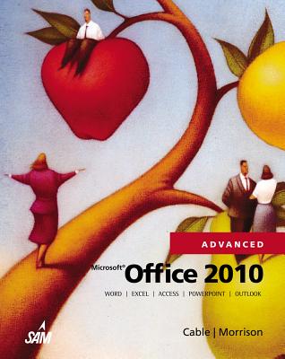 Microsoft Office 2010, Advanced - Cable, Sandra, MBA, and Morrison, Connie