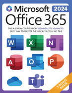 Microsoft Office 365 For Beginners: The 1# Crash Course From Beginners To Advanced. Easy Way to Master The Whole Suite in no Time Excel, Word, PowerPoint, OneNote, OneDrive, Outlook, Teams & Access