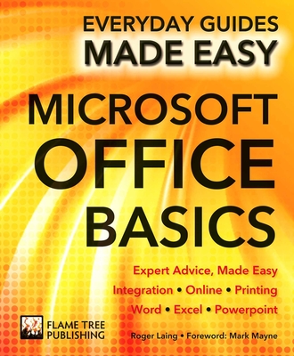 Microsoft Office Basics: Expert Advice, Made Easy - Laing, Roger, and Mayne, Mark (Foreword by)