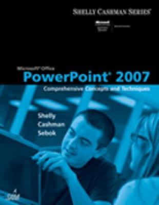 Microsoft Office PowerPoint 2007: Comprehensive Concepts and Techniques - Shelly, Gary B, and Cashman, Thomas J, Dr., and Sebok, Susan L