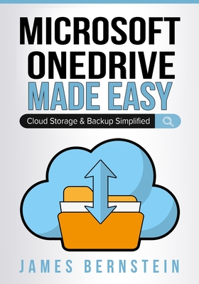 Microsoft OneDrive Made Easy: Cloud Storage & Backup Simplified - Bernstein, James