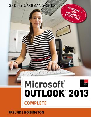 Microsoft Outlook 2013: Complete - Freund, Steven M, and Hoisington, Corinne