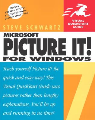 Microsoft Picture It! 7 for Windows: Visual QuickStart Guide - Schwartz, Steve
