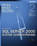 Microsoft (R) SQL Server" 2000 System Administration, Exam 70-228, Second Edition: MCSA/MCSE/MCDBA Self-Paced Training Kit