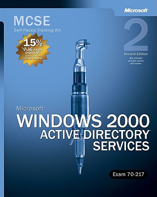 Microsoft (R) Windows (R) 2000 Active Directory (R) Services, Second Edition: MCSE Self-Paced Training Kit (Exam 70-217) - Corporation, Microsoft