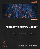 Microsoft Security Copilot: Master strategies for AI-driven cyber defense