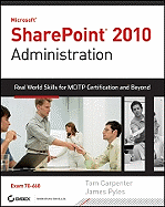 Microsoft SharePoint 2010 Administration: Real World Skills for MCITP Certification and Beyond (exam 70-668)