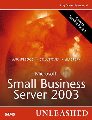 Microsoft Small Business Server 2003 Unleashed - Neale, Eriq Oliver