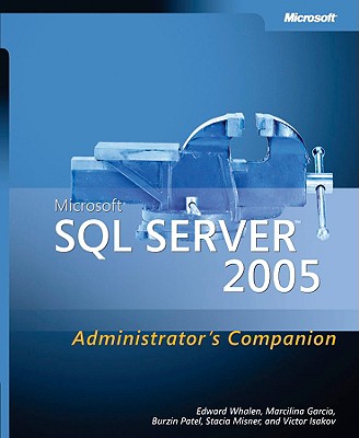 Microsoft SQL Server 2005 Administrator's Companion - Patel, Burzin, and Whalen, Edward