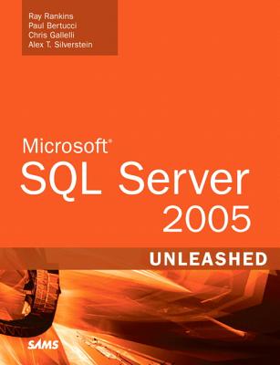 Microsoft SQL Server 2005 Unleashed - Rankins, Ray, and Bertucci, Paul, and Gallelli, Chris
