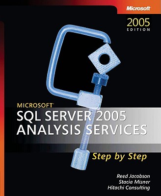 Microsoft SQL Server(tm) 2005 Analysis Services Step by Step - Jacobson, Reed (Editor), and Misner, Stacia (Editor), and Hitachi Consulting (Editor)