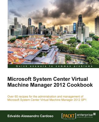 Microsoft System Center Virtual Machine Manager 2012 Cookbook - Cardoso, Edvaldo Alessandro