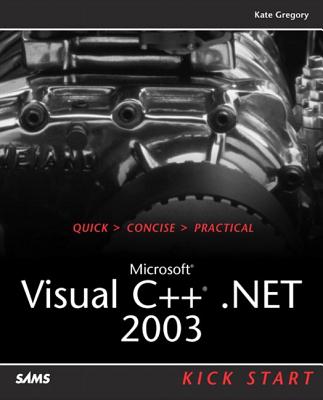 Microsoft Visual C++ .Net 2003 Kick Start - Gregory, Kate