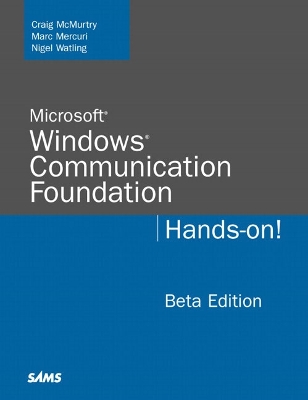 Microsoft Windows Communication Foundation: Hands-on - McMurty, Craig, and Mercuri, Marc, and Watling, Nigel