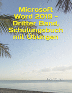 Microsoft Word 2019 - Dritter Band, Schulungsbuch mit ?bungen: F?r angehende Profis der Textverarbeitung