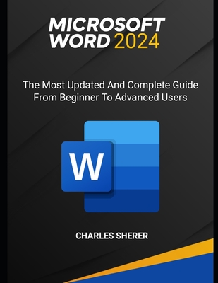 Microsoft Word 2024: The most updated and complete guide from beginner to advanced users - Sherer, Charles