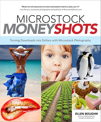 Microstock Money Shots: Turning Downloads Into Dollars with Microstock Photography - Boughn, Ellen, and Rodriquez, Andres (Foreword by)