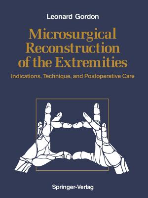 Microsurgical Reconstruction of the Extremities: Indications, Technique, and Postoperative Care - Gordon, Leonard