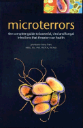Microterrors: The Complete Guide to Bacterial, Viral and Fungal Infections That Threaten Our Health