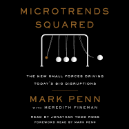 Microtrends Squared: The New Small Forces Driving the Big Disruptions Today
