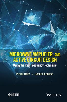 Microwave Amplifier and Active Circuit Design Using the Real Frequency Technique - Jarry, Pierre, and Beneat, Jacques N.