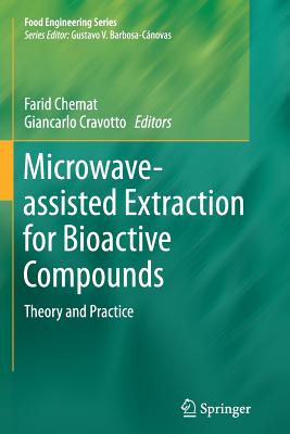 Microwave-Assisted Extraction for Bioactive Compounds: Theory and Practice - Chemat, Farid (Editor), and Cravotto, Giancarlo (Editor)