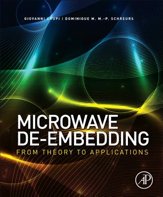 Microwave De-embedding: From Theory to Applications - Crupi, Giovanni (Editor), and Schreurs, Dominique (Editor)