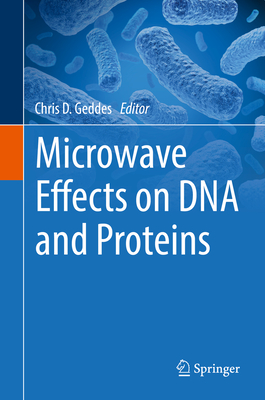 Microwave Effects on DNA and Proteins - Geddes, Chris D (Editor)