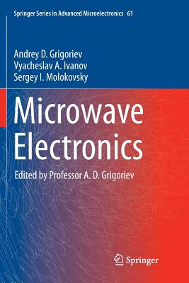 Microwave Electronics - Grigoriev, Andrey D, and Ivanov, Vyacheslav A, and Molokovsky, Sergey I