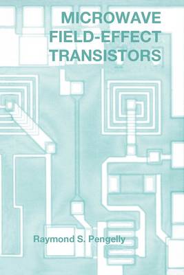 Microwave Field-Effect Transistors: Theory, Design and Applications - Pengelly, Raymond S