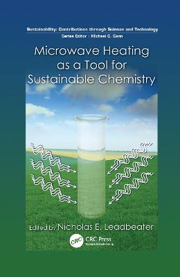 Microwave Heating as a Tool for Sustainable Chemistry - Leadbeater, Nicholas E. (Editor)