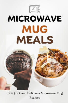 Microwave Mug Meals: 100 Quick and Delicious Microwave Mug Recipes - Luxe, Liam