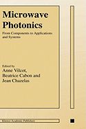 Microwave Photonics: From Components to Applications and Systems