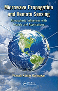 Microwave Propagation and Remote Sensing: Atmospheric Influences with Models and Applications