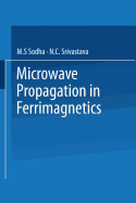 Microwave Propagation in Ferrimagnetics - Sodha, M. S., and Srivastava, N. C.