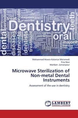 Microwave Sterilization of Non-Metal Dental Instruments - Kalantar Motamedi Mohammad Hosein, and Navi Fina, and Zamanpour Mahfam