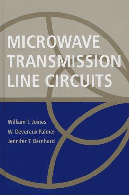 Microwave Transmission Line Circuits - Joines, William T, and Palmer, W D, and Bernhard, Jennifer Lyn Truman