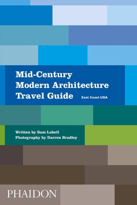 Mid-Century Modern Architecture Travel Guide: East Coast USA - Lubell, Sam, and Bradley, Darren (Photographer)